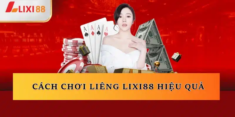 Cách chơi Liêng Lixi88 hiệu quả