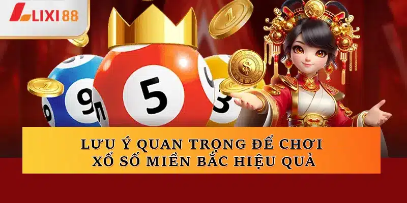 Lưu ý quan trọng để chơi xổ số miền Bắc hiệu quả