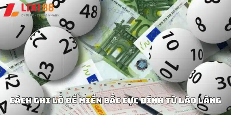 Cách ghi lô đề miền Bắc cực đỉnh từ lão làng