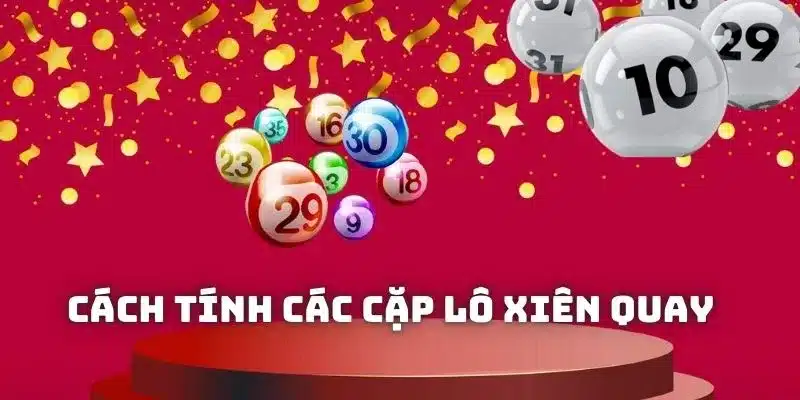 Chia sẻ cách tính các cặp lô xiên quay là gì