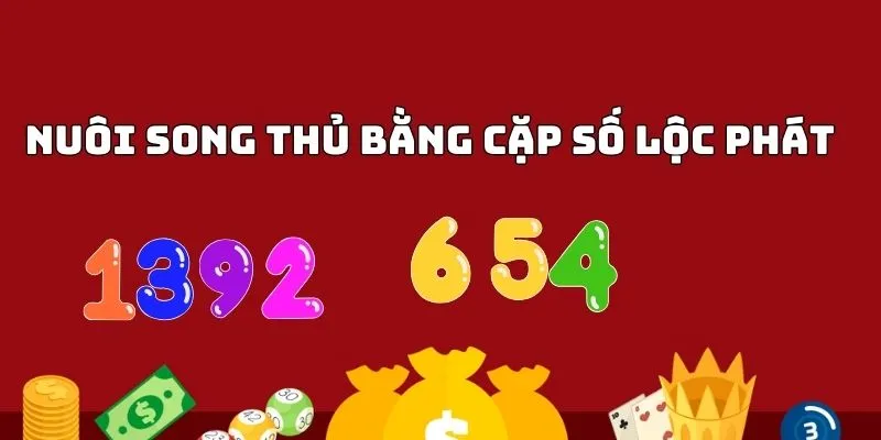 Nuôi song thủ bằng cặp số lộc phát