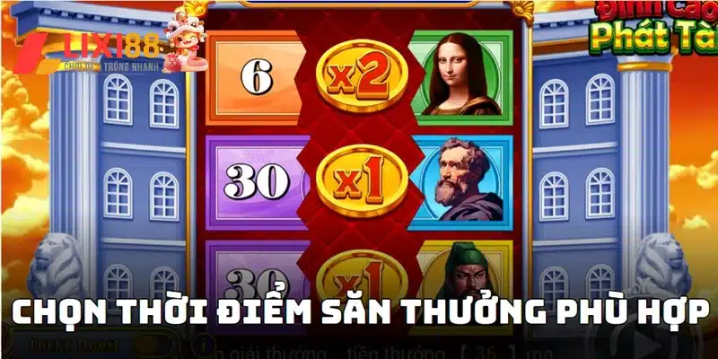 Cách chơi nổ hũ dễ trúng là chọn thời điểm săn thưởng phù hợp