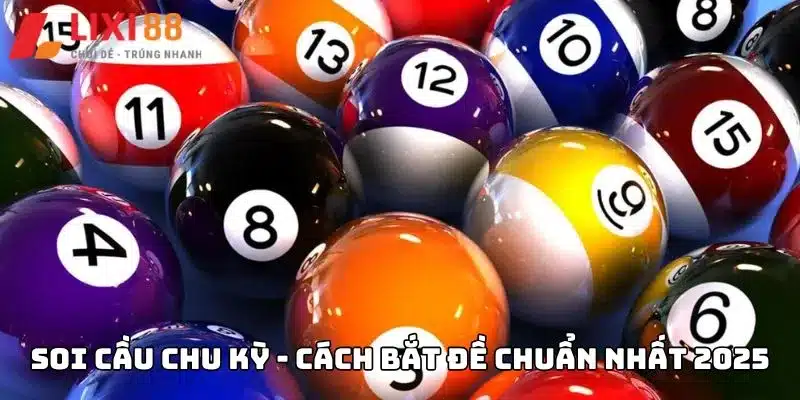 Soi cầu chu kỳ - Cách bắt đề chuẩn nhất 2025