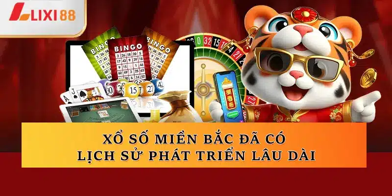 Xổ số miền Bắc đã có một lịch sử phát triển lâu dài