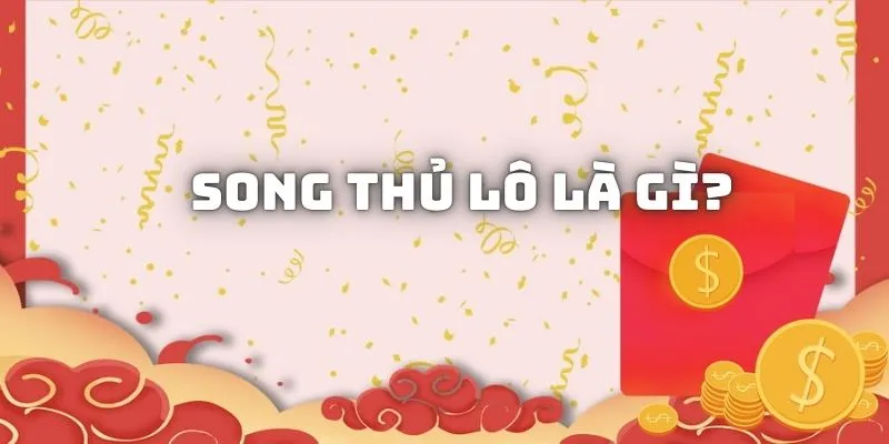 Tìm hiểu song thủ lô là gì