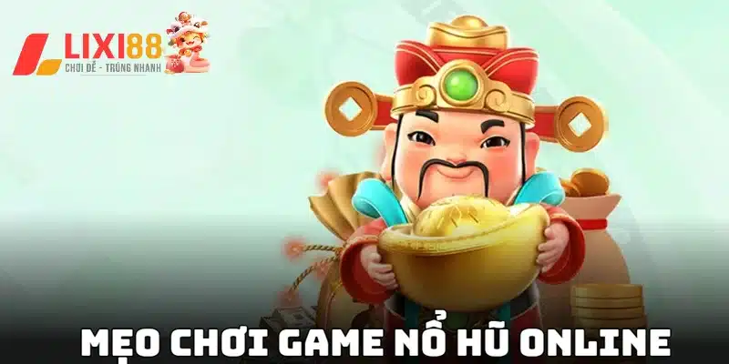 Các mẹo chơi game nổ hũ online giúp tăng tỷ lệ thắng